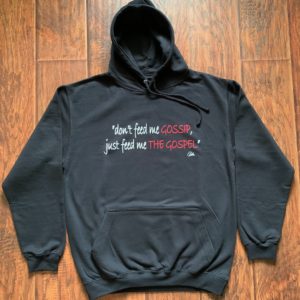 Don't Feed Me Gossip, Just Feed Me the Gospel Hoodie